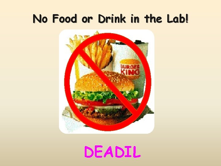 No Food or Drink in the Lab! DEADIL 