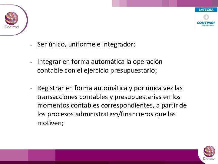  • • • Ser único, uniforme e integrador; Integrar en forma automática la