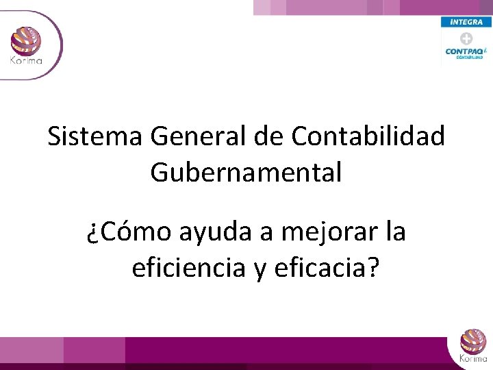 Sistema General de Contabilidad Gubernamental ¿Cómo ayuda a mejorar la eficiencia y eficacia? 