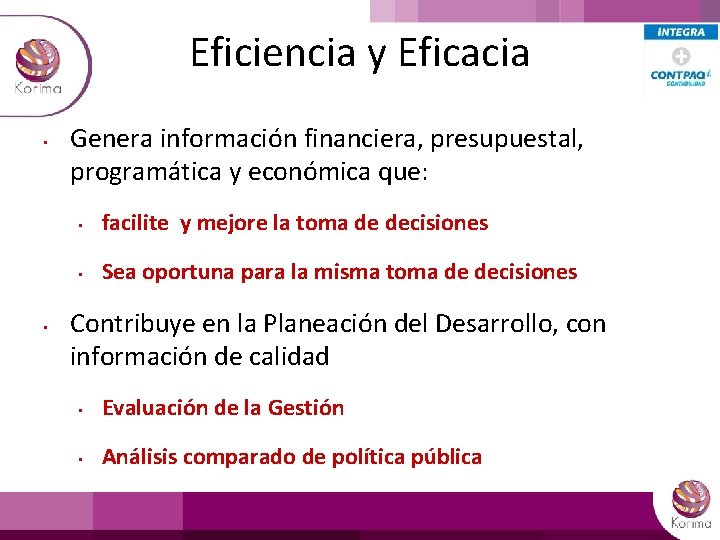 Eficiencia y Eficacia • • Genera información financiera, presupuestal, programática y económica que: •