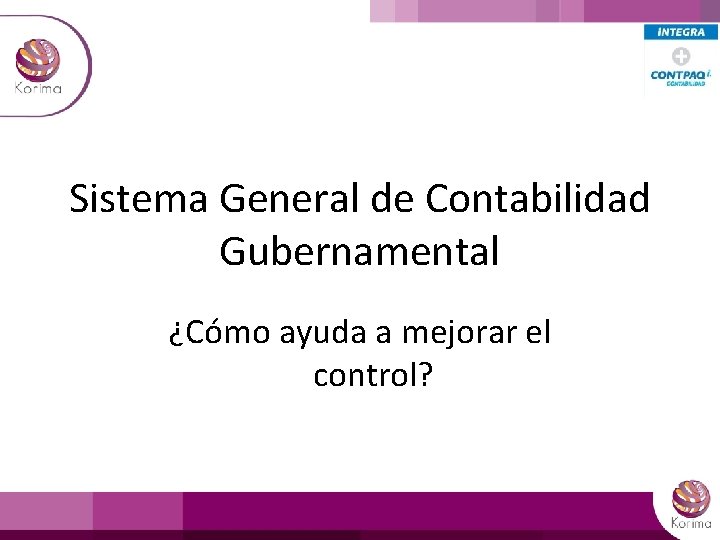 Sistema General de Contabilidad Gubernamental ¿Cómo ayuda a mejorar el control? 