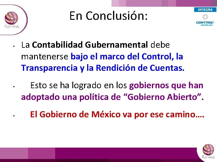 En Conclusión: • • • La Contabilidad Gubernamental debe mantenerse bajo el marco del