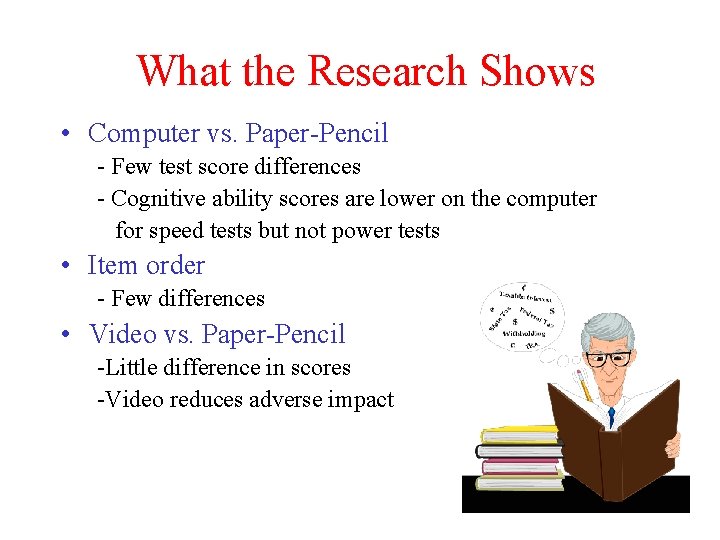 What the Research Shows • Computer vs. Paper-Pencil - Few test score differences -