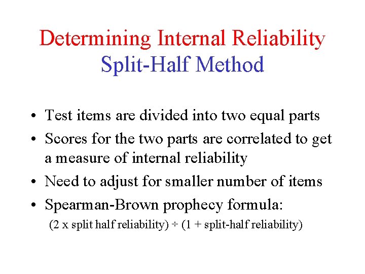 Determining Internal Reliability Split-Half Method • Test items are divided into two equal parts