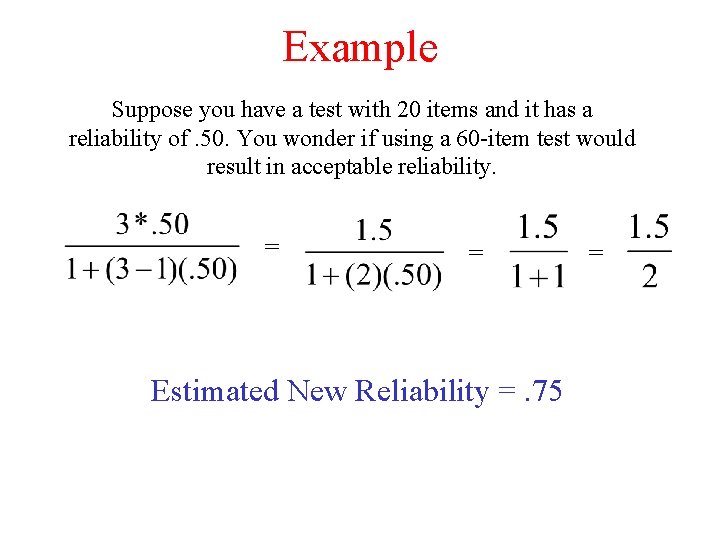 Example Suppose you have a test with 20 items and it has a reliability