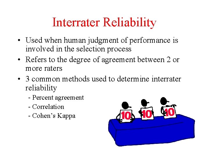 Interrater Reliability • Used when human judgment of performance is involved in the selection