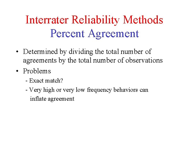 Interrater Reliability Methods Percent Agreement • Determined by dividing the total number of agreements