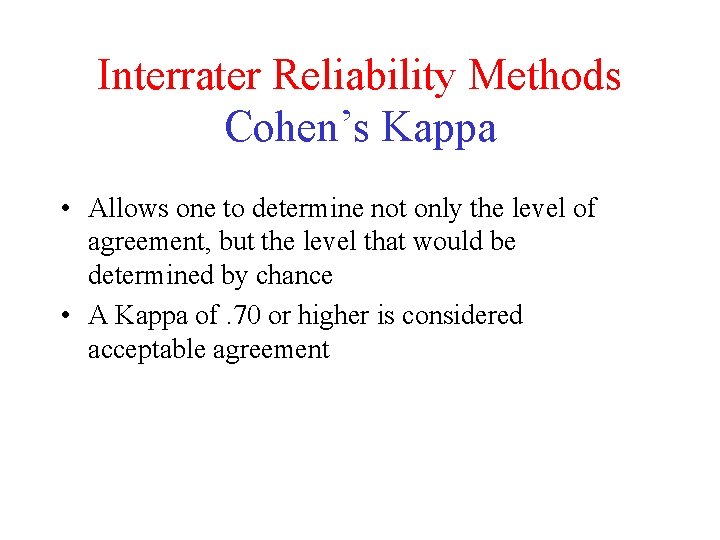 Interrater Reliability Methods Cohen’s Kappa • Allows one to determine not only the level