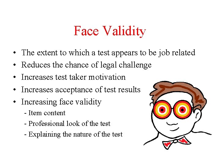 Face Validity • • • The extent to which a test appears to be
