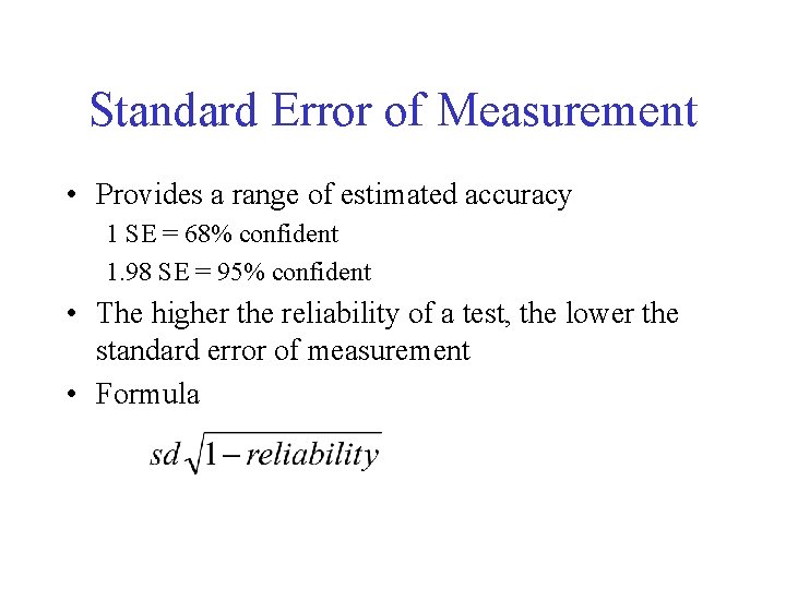 Standard Error of Measurement • Provides a range of estimated accuracy 1 SE =
