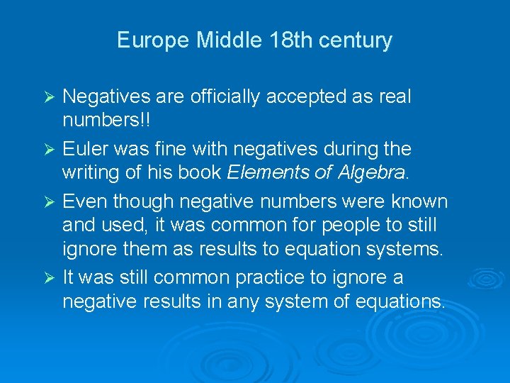 Europe Middle 18 th century Negatives are officially accepted as real numbers!! Ø Euler