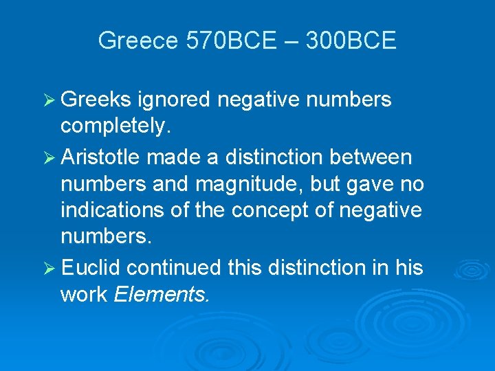 Greece 570 BCE – 300 BCE Ø Greeks ignored negative numbers completely. Ø Aristotle