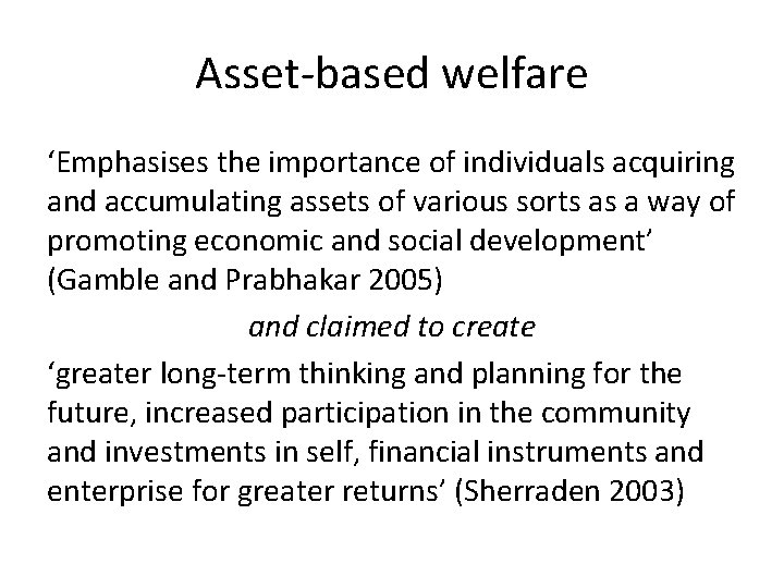 Asset-based welfare ‘Emphasises the importance of individuals acquiring and accumulating assets of various sorts