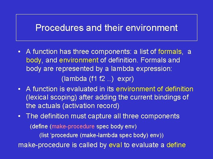 Procedures and their environment • A function has three components: a list of formals,