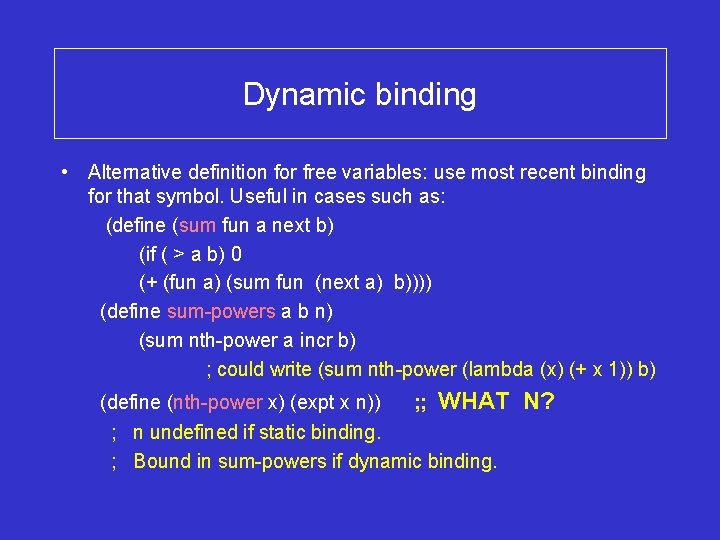 Dynamic binding • Alternative definition for free variables: use most recent binding for that