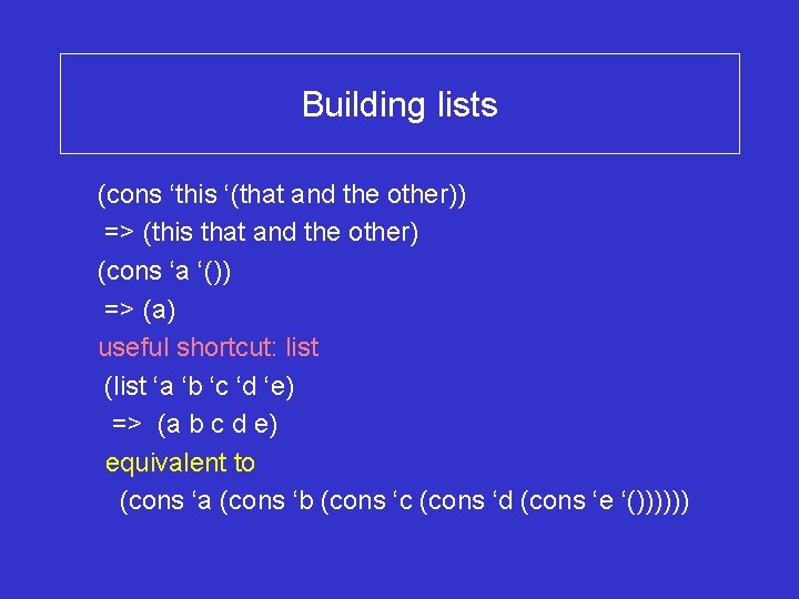 Building lists (cons ‘this ‘(that and the other)) => (this that and the other)