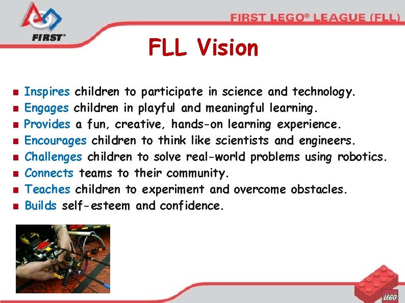 FLL Vision ■ ■ ■ ■ Inspires children to participate in science and technology.