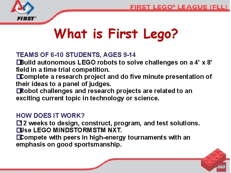 What is First Lego? TEAMS OF 6 -10 STUDENTS, AGES 9 -14 �Build autonomous