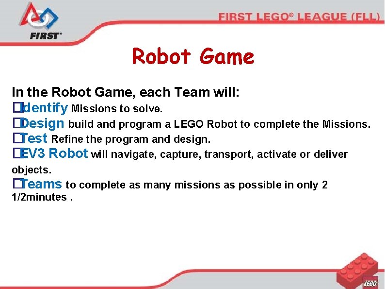 Robot Game In the Robot Game, each Team will: �Identify Missions to solve. �Design