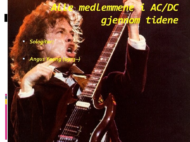 Alle medlemmene i AC/DC gjennom tidene Sologitar: Angus Young (1973–) 