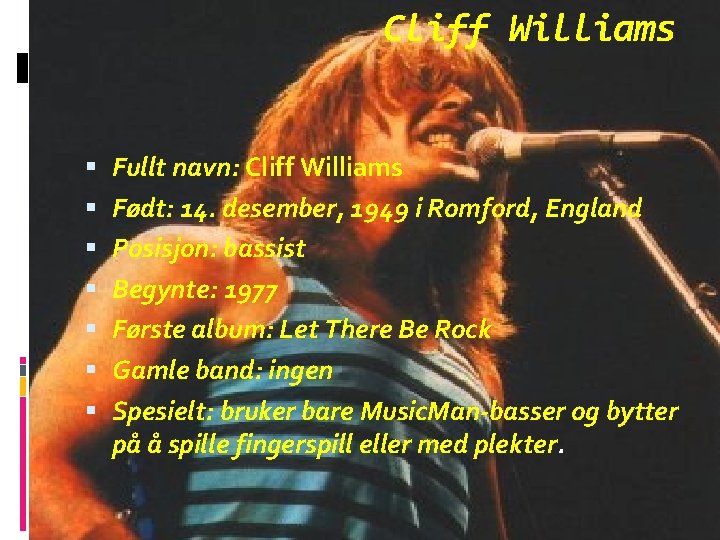 Cliff Williams Fullt navn: Cliff Williams Født: 14. desember, 1949 i Romford, England Posisjon: