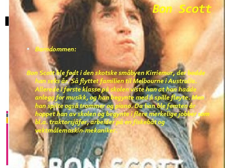 Bon Scott Barndommen: Bon Scott ble født i den skotske småbyen Kirriemur, der bodde