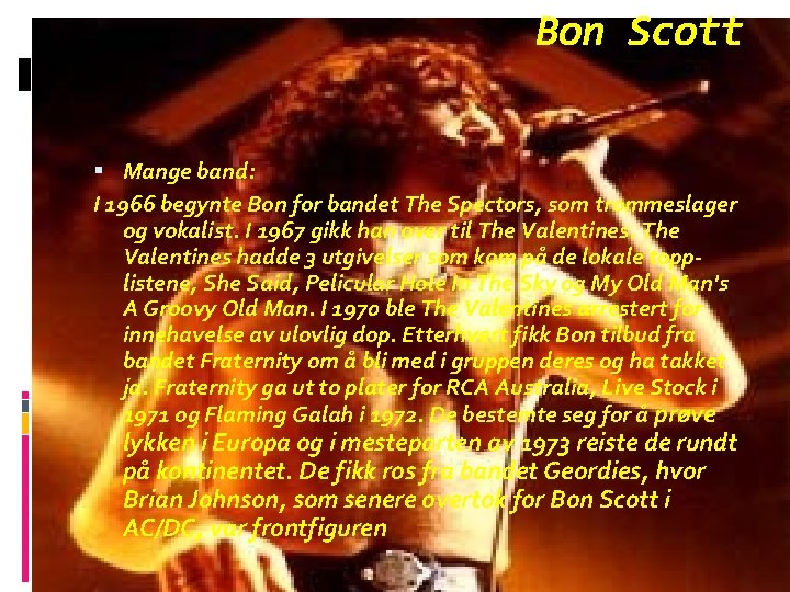 Bon Scott Mange band: I 1966 begynte Bon for bandet The Spectors, som trommeslager