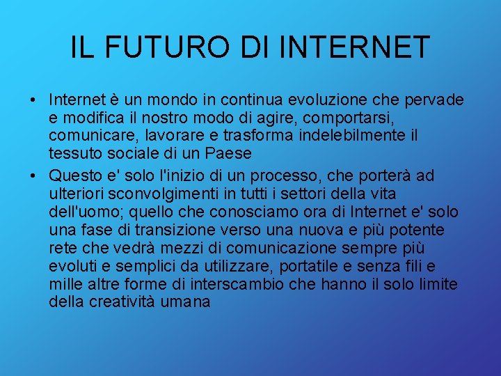 IL FUTURO DI INTERNET • Internet è un mondo in continua evoluzione che pervade