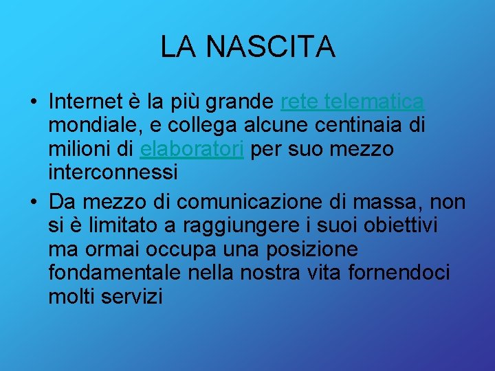 LA NASCITA • Internet è la più grande rete telematica mondiale, e collega alcune