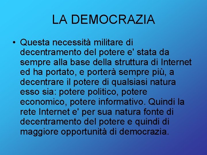 LA DEMOCRAZIA • Questa necessità militare di decentramento del potere e' stata da sempre