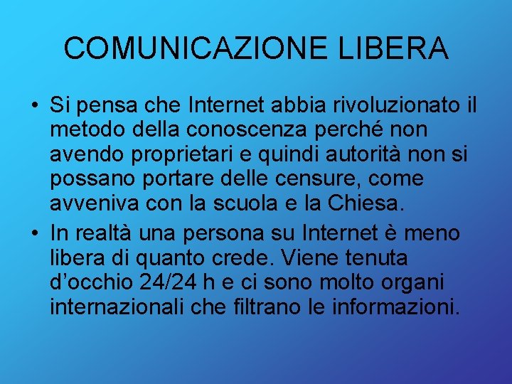 COMUNICAZIONE LIBERA • Si pensa che Internet abbia rivoluzionato il metodo della conoscenza perché
