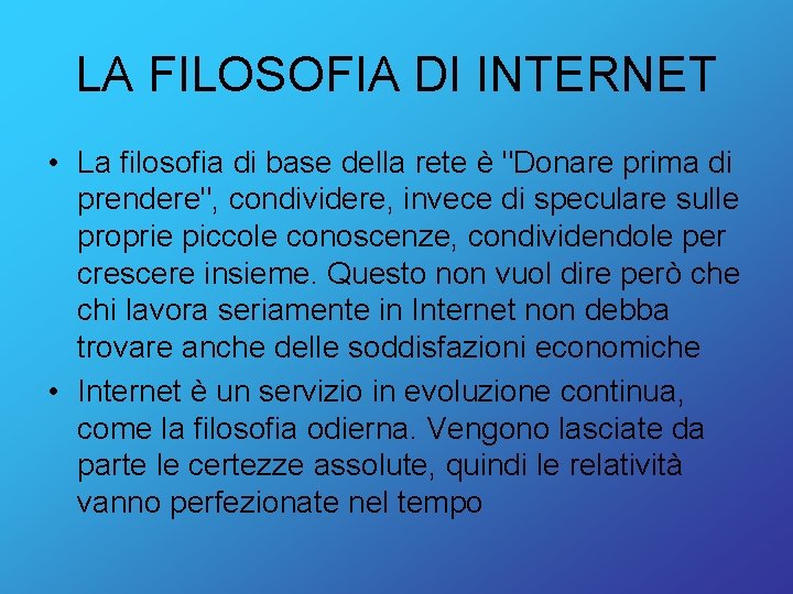 LA FILOSOFIA DI INTERNET • La filosofia di base della rete è "Donare prima