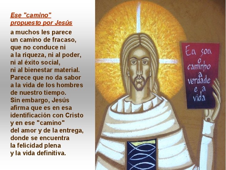 Ese "camino" propuesto por Jesús a muchos les parece un camino de fracaso, que