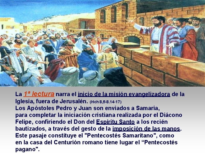 La 1ª lectura narra el inicio de la misión evangelizadora de la Iglesia, fuera