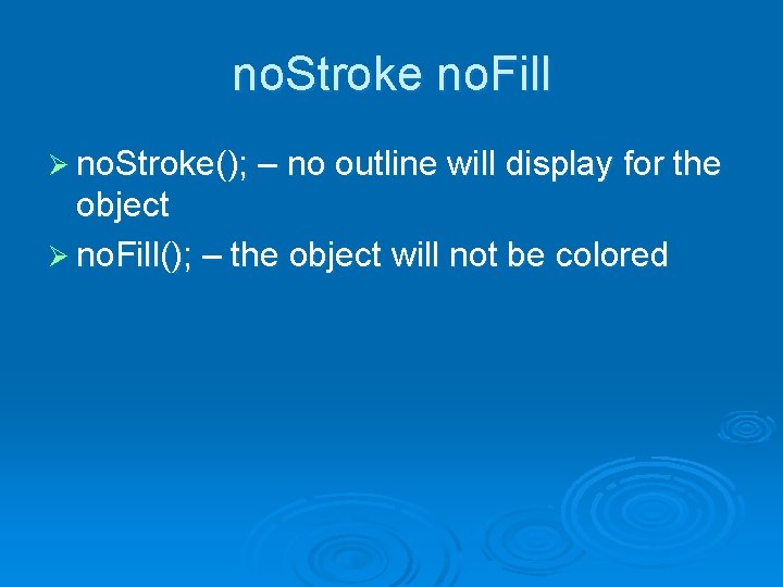 no. Stroke no. Fill Ø no. Stroke(); – no outline will display for the