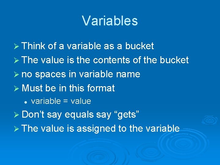 Variables Ø Think of a variable as a bucket Ø The value is the