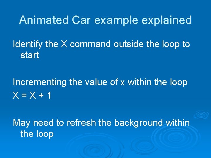 Animated Car example explained Identify the X command outside the loop to start Incrementing