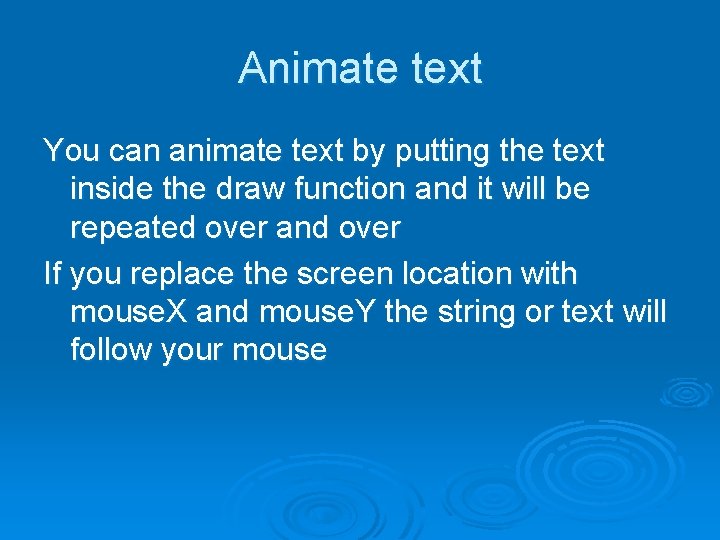 Animate text You can animate text by putting the text inside the draw function