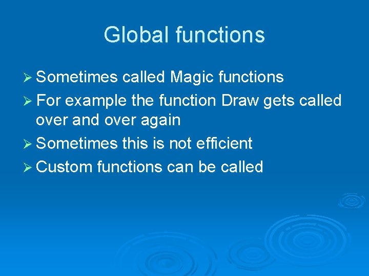Global functions Ø Sometimes called Magic functions Ø For example the function Draw gets