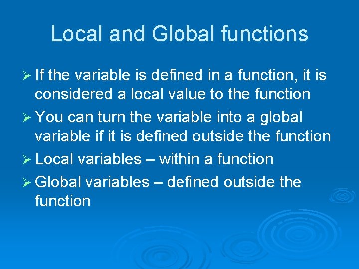 Local and Global functions Ø If the variable is defined in a function, it