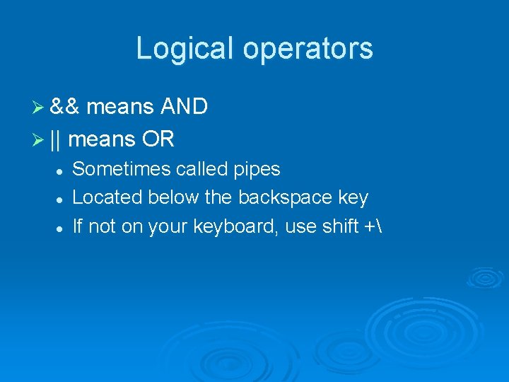 Logical operators Ø && means AND Ø || means OR l l l Sometimes