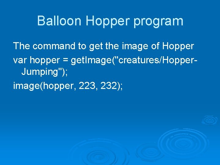 Balloon Hopper program The command to get the image of Hopper var hopper =