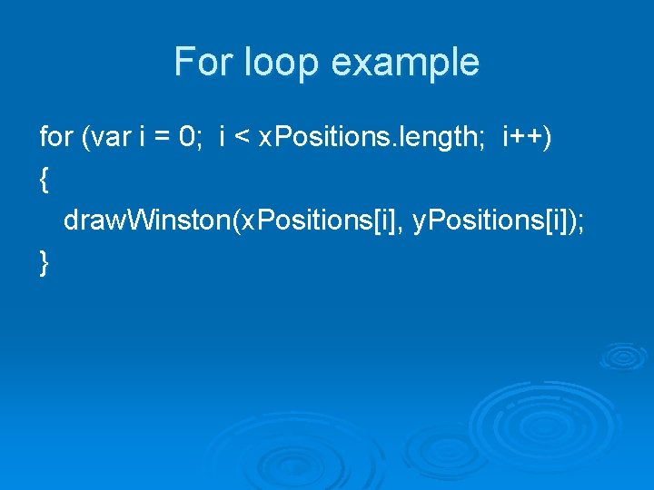 For loop example for (var i = 0; i < x. Positions. length; i++)