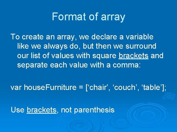Format of array To create an array, we declare a variable like we always