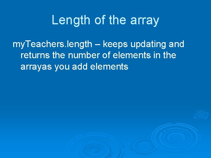 Length of the array my. Teachers. length – keeps updating and returns the number