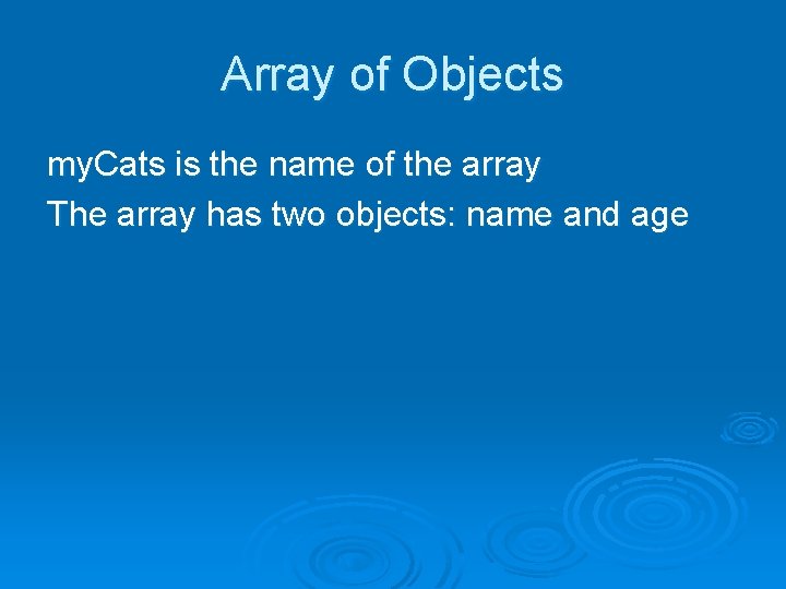 Array of Objects my. Cats is the name of the array The array has