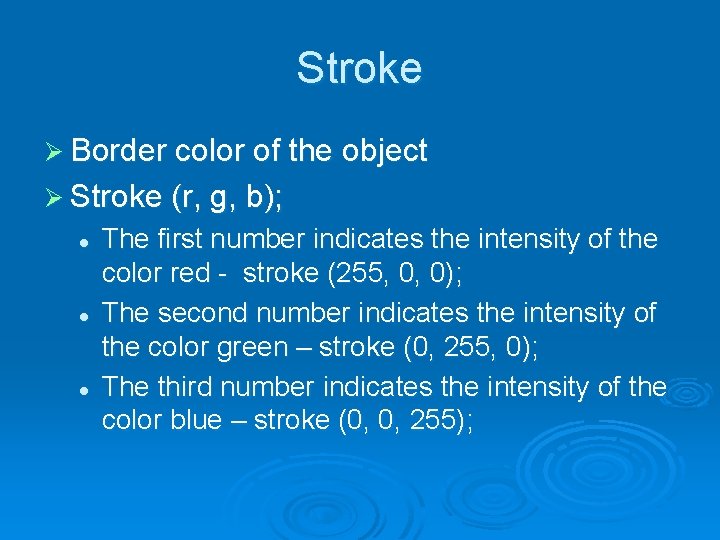 Stroke Ø Border color of the object Ø Stroke (r, g, b); l l