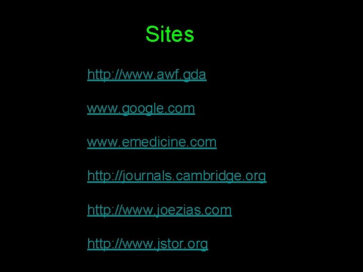 Sites • http: //www. awf. gda • www. google. com • www. emedicine. com