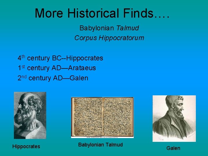 More Historical Finds…. Babylonian Talmud Corpus Hippocratorum 4 th century BC--Hippocrates 1 st century