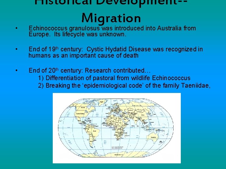 Historical Development-Migration • Echinococcus granulosus was introduced into Australia from Europe. Its lifecycle was